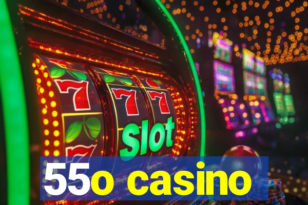 55o casino